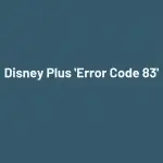Disney Plus 'Error Code 83'